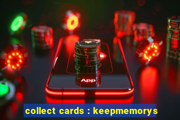 collect cards : keepmemorys